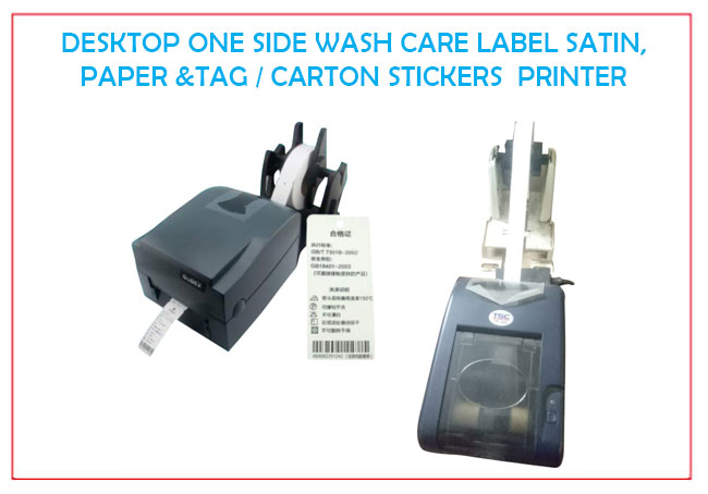 DESKTOP ONE SIDE WASH CARE LABEL &
TAG / CARTON STICKERS  PRINTER